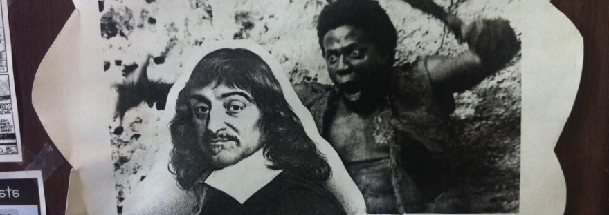 Photograph of a collage of Rene Descartes, juxtaposed with an image of a black man with a machete, so it appears that Descartes is about to be attacked. Text reads: “modern philosophy is largely a reaction to Descartes”